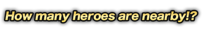 How many heroes are nearby !?